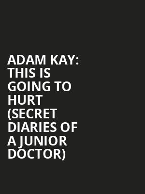 Adam Kay: This Is Going To Hurt (Secret Diaries of a Junior Doctor) at Duchess Theatre